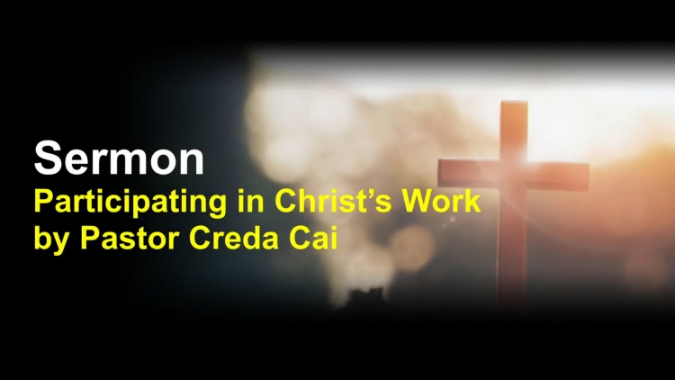 Sermon: Participating in Christ’s Work | by Pastor Creda Cai