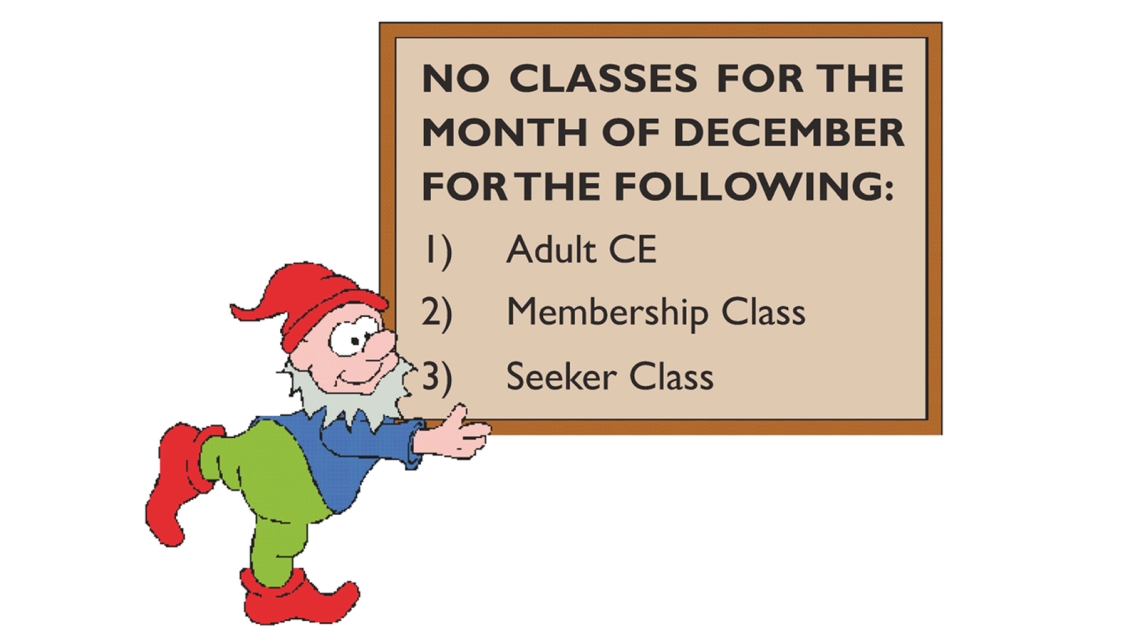 No classes for the month of December for the Adult CE, Membership/Seeker Class